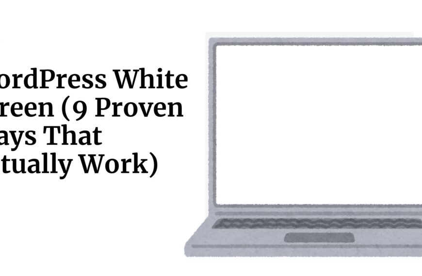 WordPress White Screen (9 Proven Ways That Actually Work)