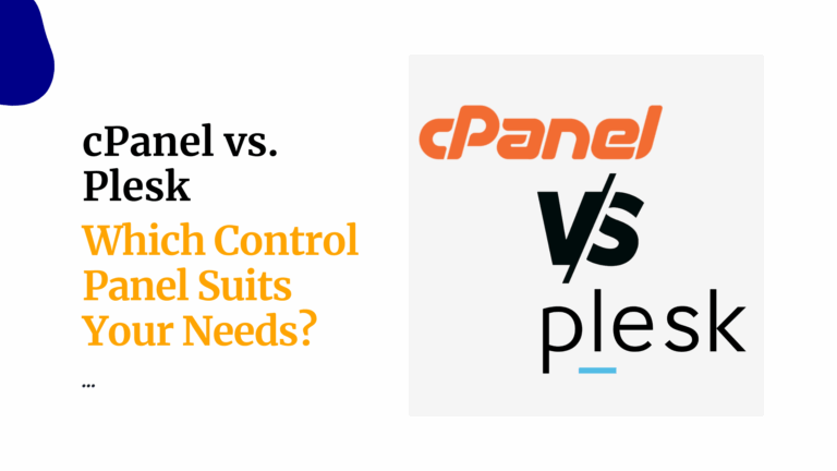 cPanel vs. Plesk: Which Control Panel Suit Your Needs?